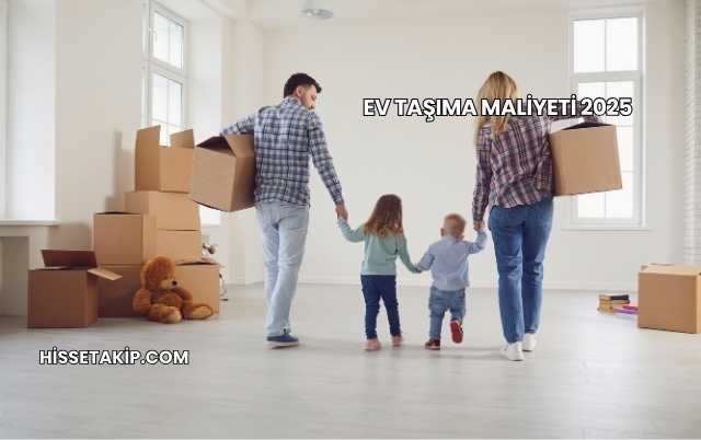 Ev Taşıma Maliyeti 2025