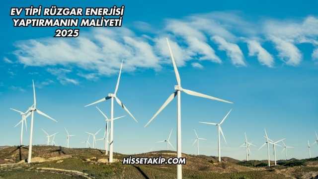 Ev Tipi Rüzgar Enerjisi Yaptırmanın Maliyeti 2025