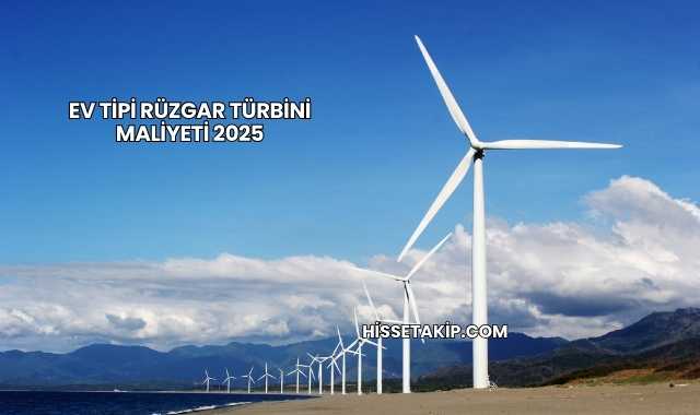 Ev Tipi Rüzgar Türbini Maliyeti 2025