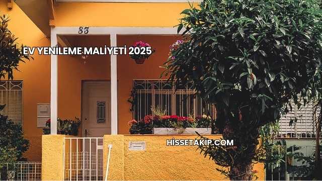 Ev Yenileme Maliyeti 2025