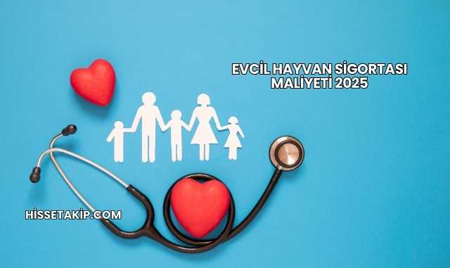 Evcil Hayvan Sigortası Maliyeti 2025
