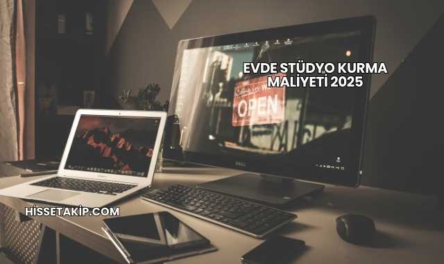 Evde Stüdyo Kurma Maliyeti 2025