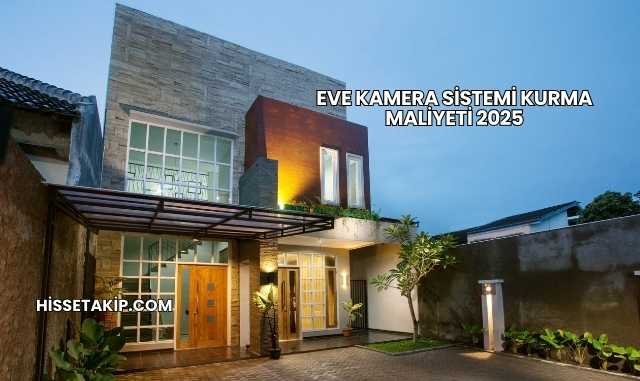 Eve Kamera Sistemi Kurma Maliyeti 2025
