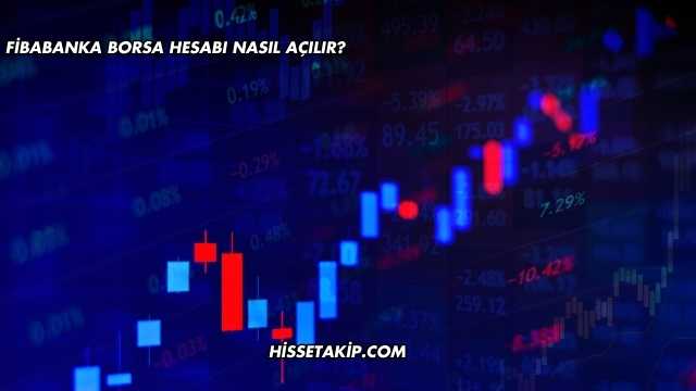 Fibabanka Borsa Hesabı Nasıl Açılır?
