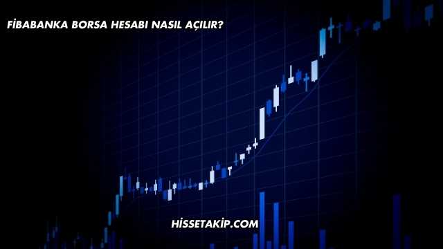 Fibabanka Borsa Hesabı Nasıl Açılır?