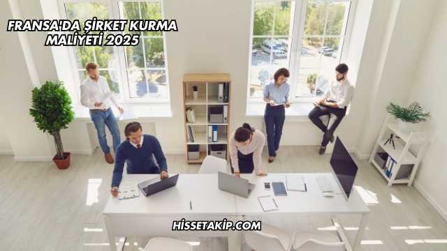 Fransa'da Şirket Kurma Maliyeti 2025