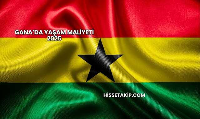Gana’da Yaşam Maliyeti 2025