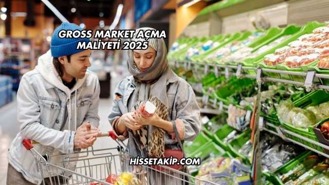 Gross Market Açma Maliyeti 2025
