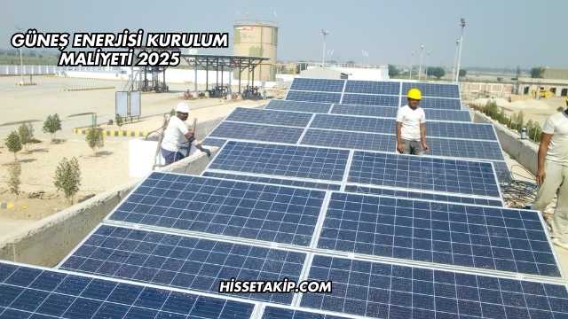 Güneş Enerjisi Kurulum Maliyeti 2025