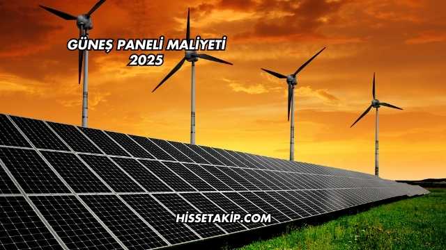 Güneş Paneli Maliyeti 2025