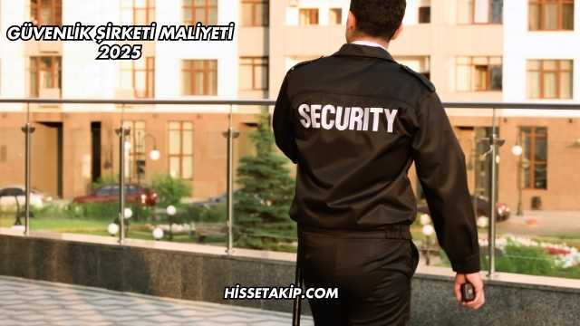 Güvenlik Şirketi Maliyeti 2025