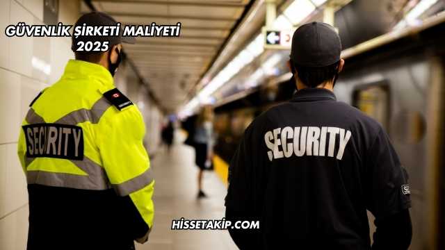 Güvenlik Şirketi Maliyeti 2025