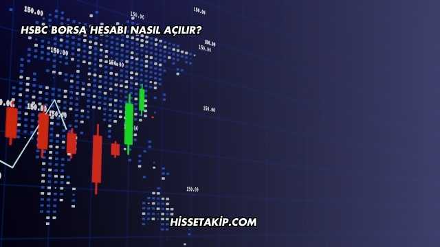 HSBC Borsa Hesabı Nasıl Açılır?