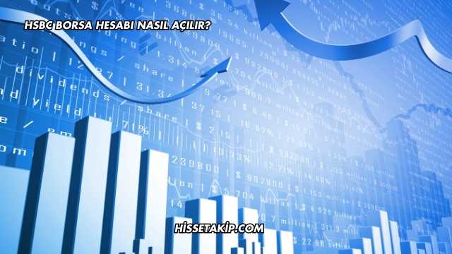 HSBC Borsa Hesabı Nasıl Açılır?