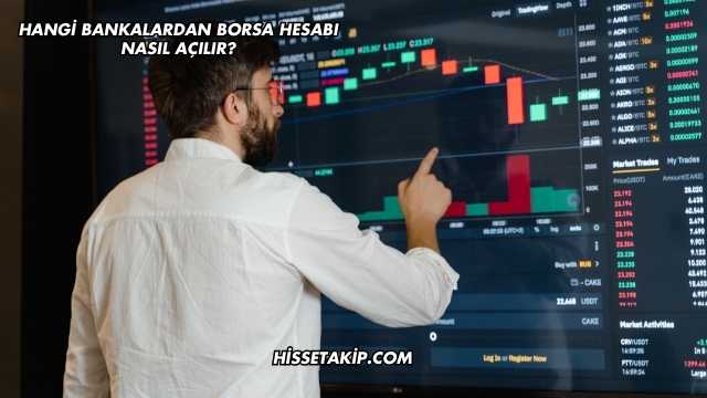 Hangi Bankalardan Borsa Hesabı Nasıl Açılır?