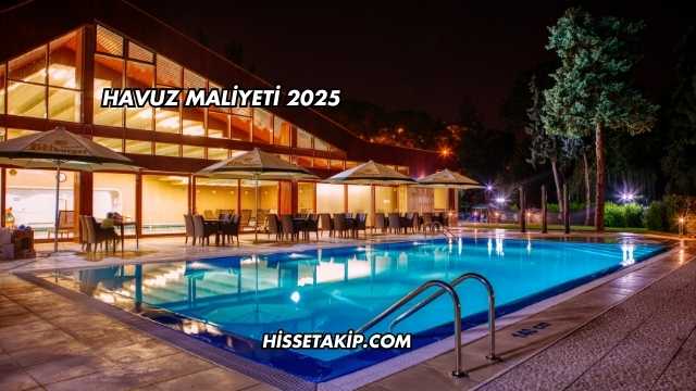 Havuz Maliyeti 2025