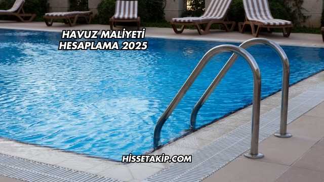 Havuz Maliyeti Hesaplama 2025