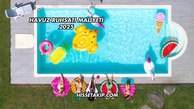 Havuz Ruhsatı Maliyeti 2025