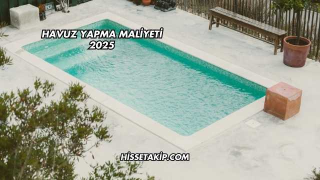 Havuz Yapma Maliyeti 2025