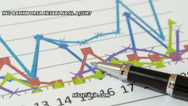 ING Bank Borsa Hesabı Nasıl Açılır?
