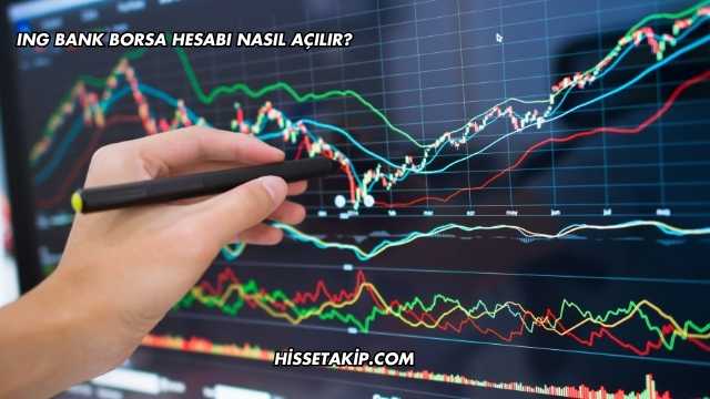 ING Bank Borsa Hesabı Nasıl Açılır?