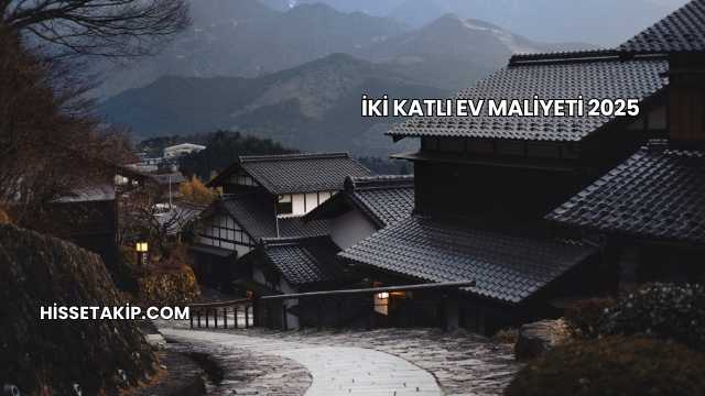 İki Katlı Ev Maliyeti 2025