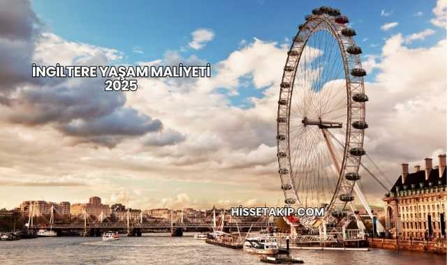 İngiltere Yaşam Maliyeti 2025
