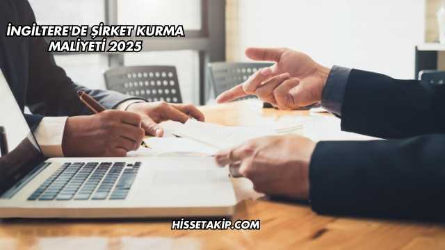 İngiltere'de Şirket Kurma Maliyeti 2025