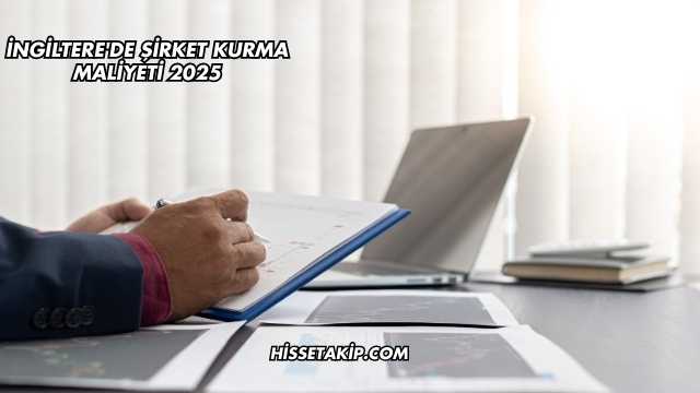 İngiltere'de Şirket Kurma Maliyeti 2025