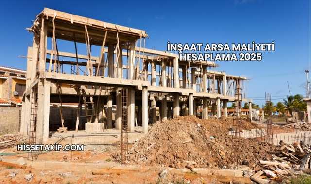 İnşaat Arsa Maliyeti Hesaplama 2025