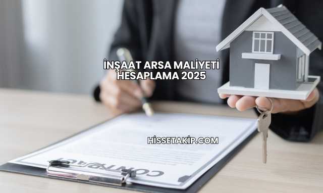 İnşaat Arsa Maliyeti Hesaplama 2025