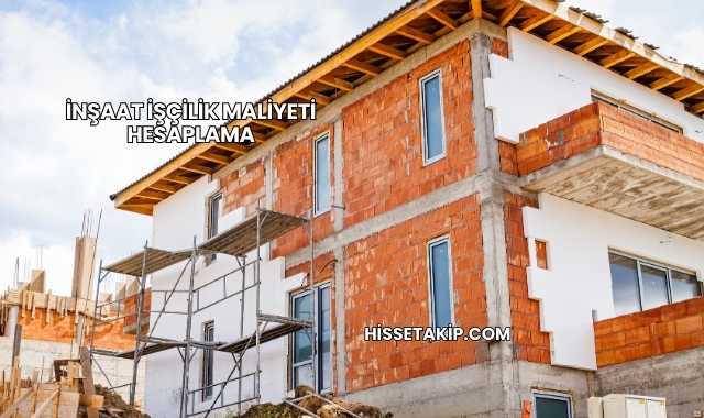 İnşaat İşçilik Maliyeti Hesaplama