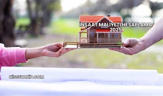 İnşaat Maliyeti Hesaplama 2025