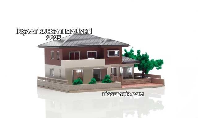 İnşaat Ruhsatı Maliyeti 2025