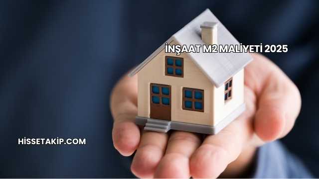 İnşaat m2 Maliyeti 2025