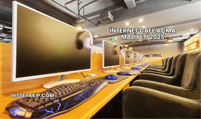 İnternet Cafe Açma Maliyeti 2025
