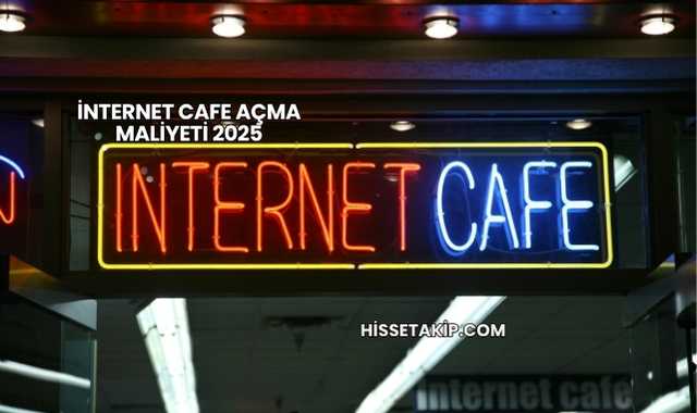 İnternet Cafe Açma Maliyeti 2025