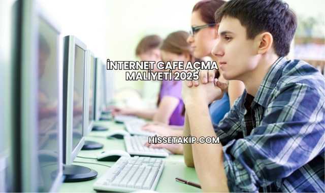 İnternet Cafe Açma Maliyeti 2025