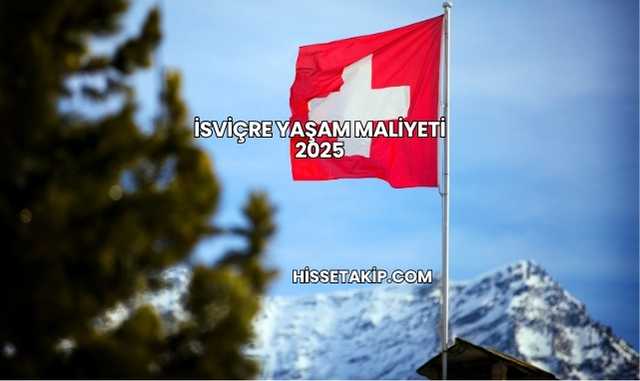 İsviçre Yaşam Maliyeti 2025