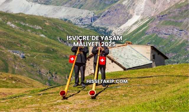 İsviçre’de Yaşam Maliyeti 2025