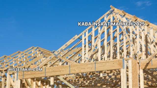 Kaba İnşaat Maliyeti 2025
