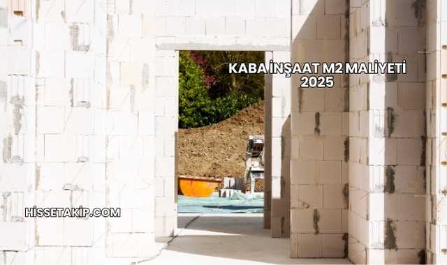 Kaba İnşaat m2 Maliyeti 2025
