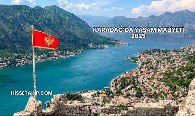 Karadağ’da Yaşam Maliyeti 2025