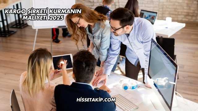 Kargo Şirketi Kurmanın Maliyeti 2025