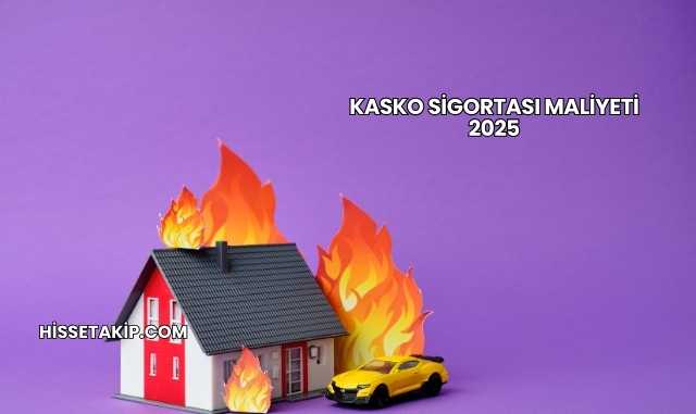 Kasko Sigortası Maliyeti 2025