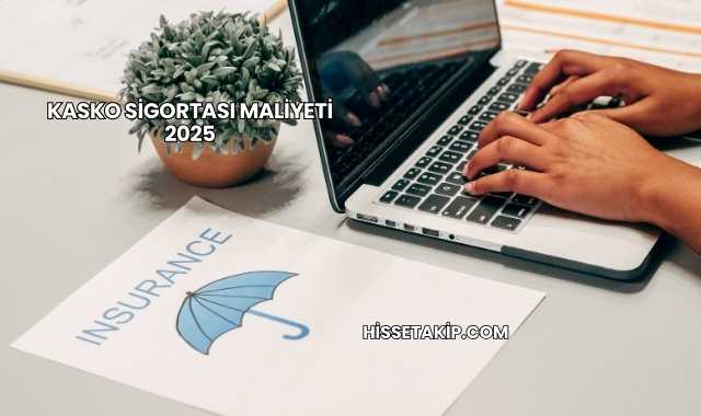 Kasko Sigortası Maliyeti 2025