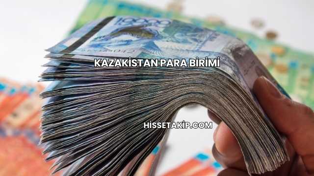 Kazakistan Para Birimi