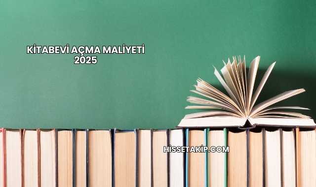 Kitabevi Açma Maliyeti 2025