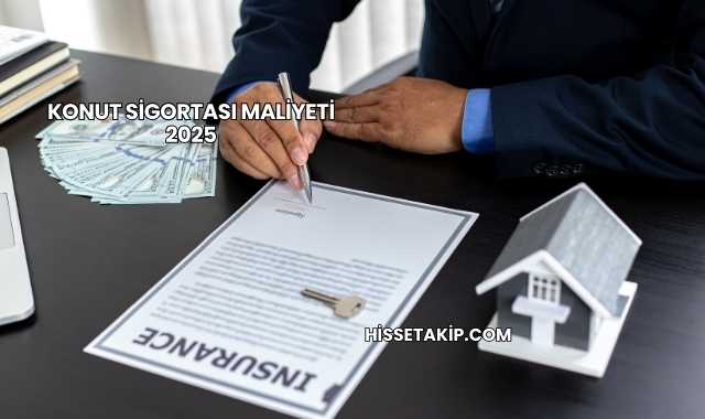 Konut Sigortası Maliyeti 2025