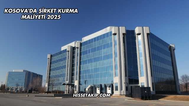 Kosova'da Şirket Kurma Maliyeti 2025